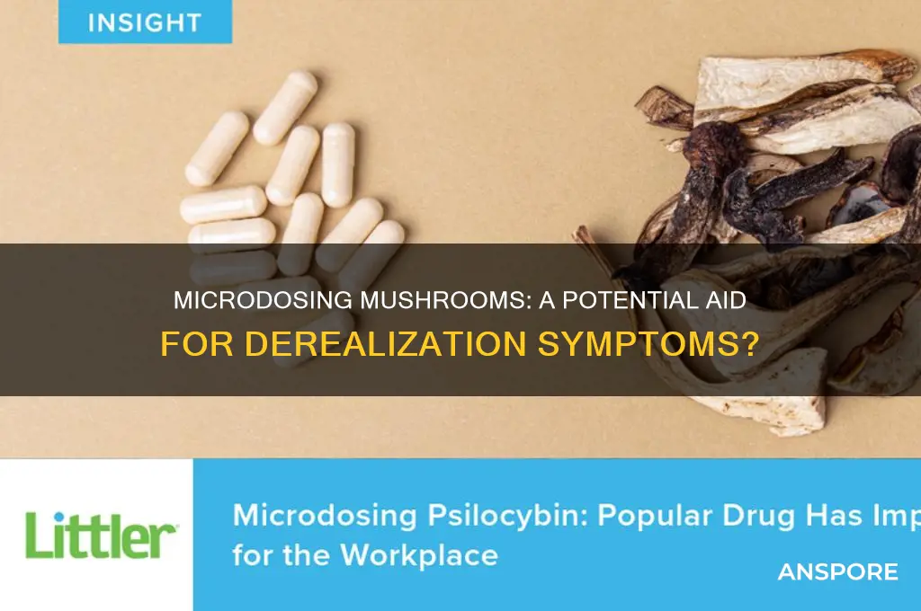 can micro doses of mushrooms help you with derealization