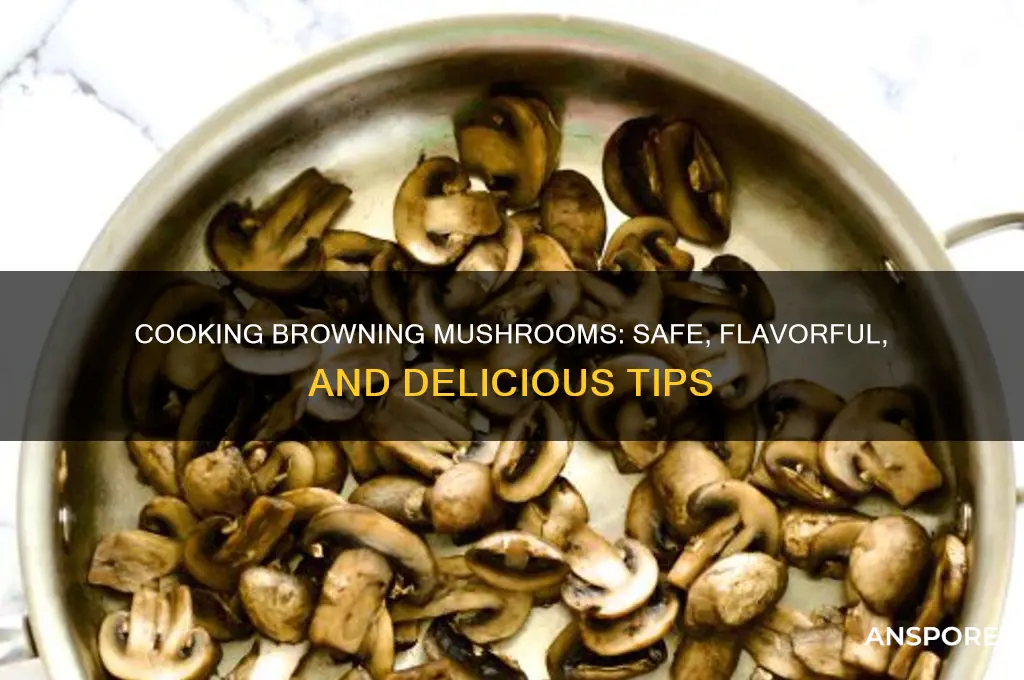 can mushrooma be cooked when theyre turning brown