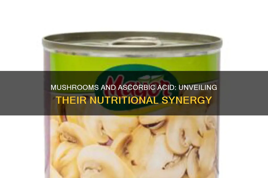 can mushrooms ascorbic acid