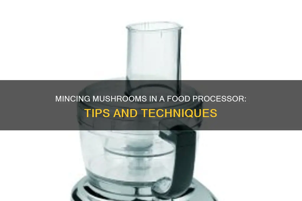 can mushrooms be minced in a food processer