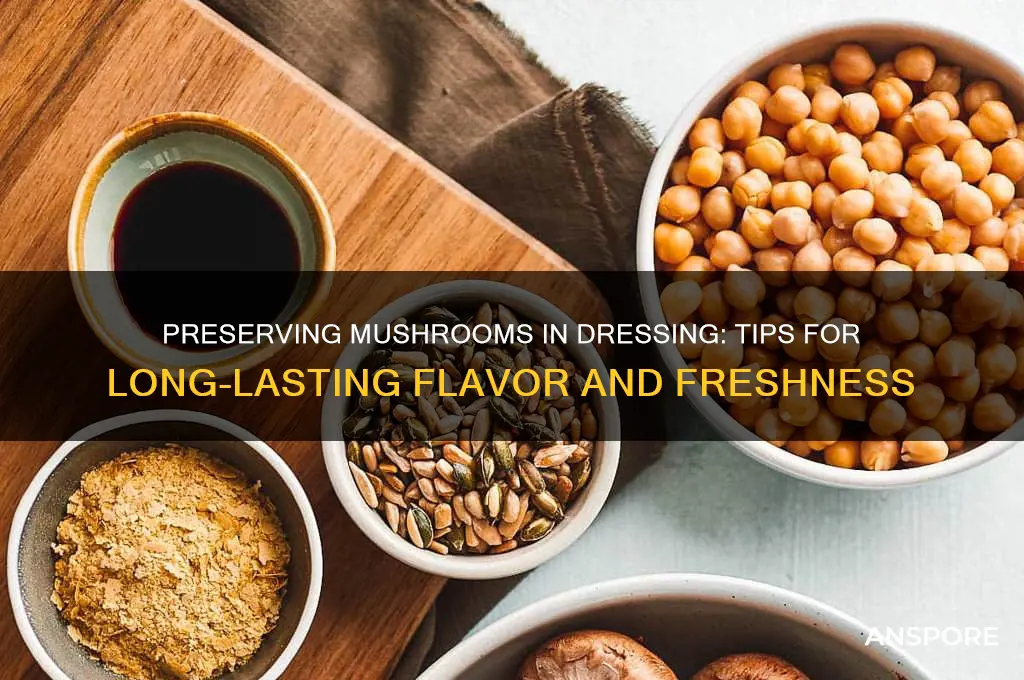 can mushrooms can be preserve in a dressing