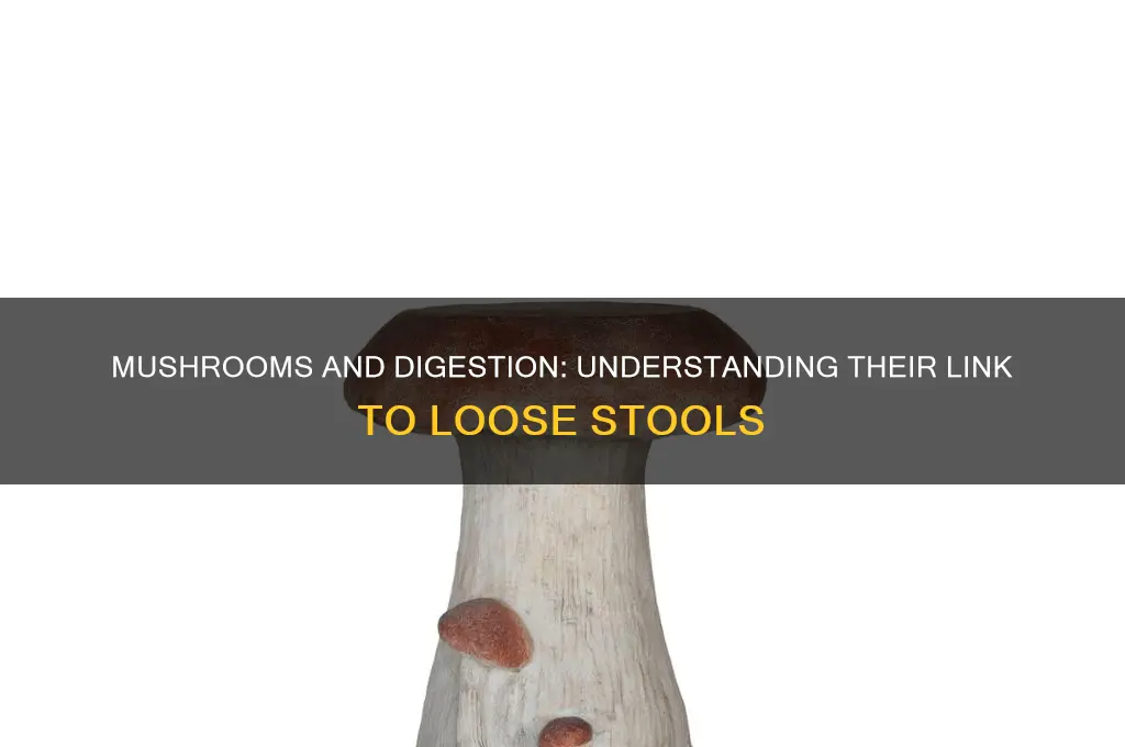 can mushrooms cause loose stools