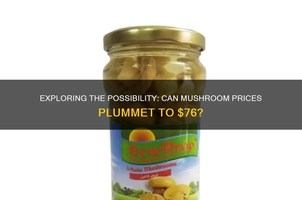 can mushrooms drop to 76