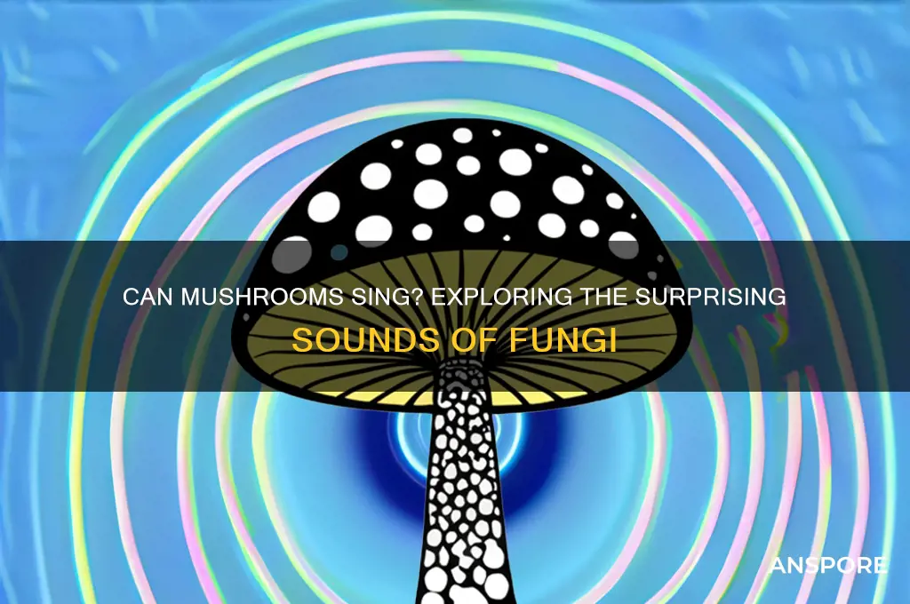 can mushrooms sing