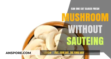 Can You Eat Sliced Fresh Mushrooms Raw? A Quick Guide