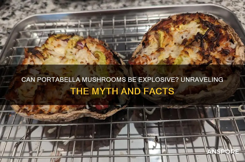 can portabella mushrooms be explosive