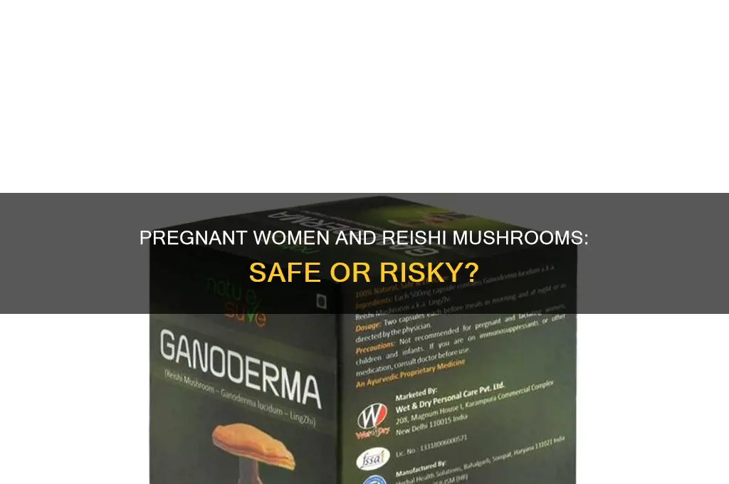 can pregnant women eat reshi mushrooms