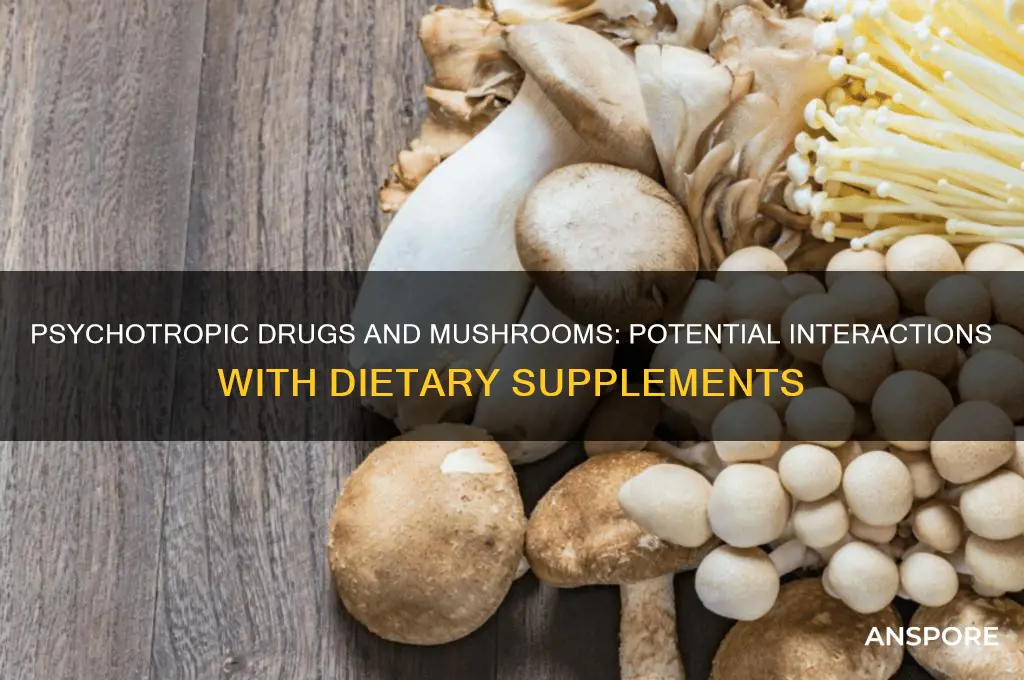 can psychotropic drugs interact with dietary supplements such as mushrooms