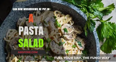 Raw Mushrooms in Pasta Salad: Safe, Tasty, or Risky Addition?