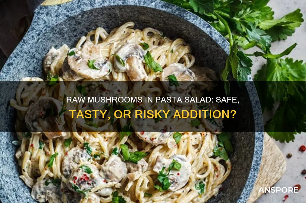 can raw mushrooms be put in a pasta salad