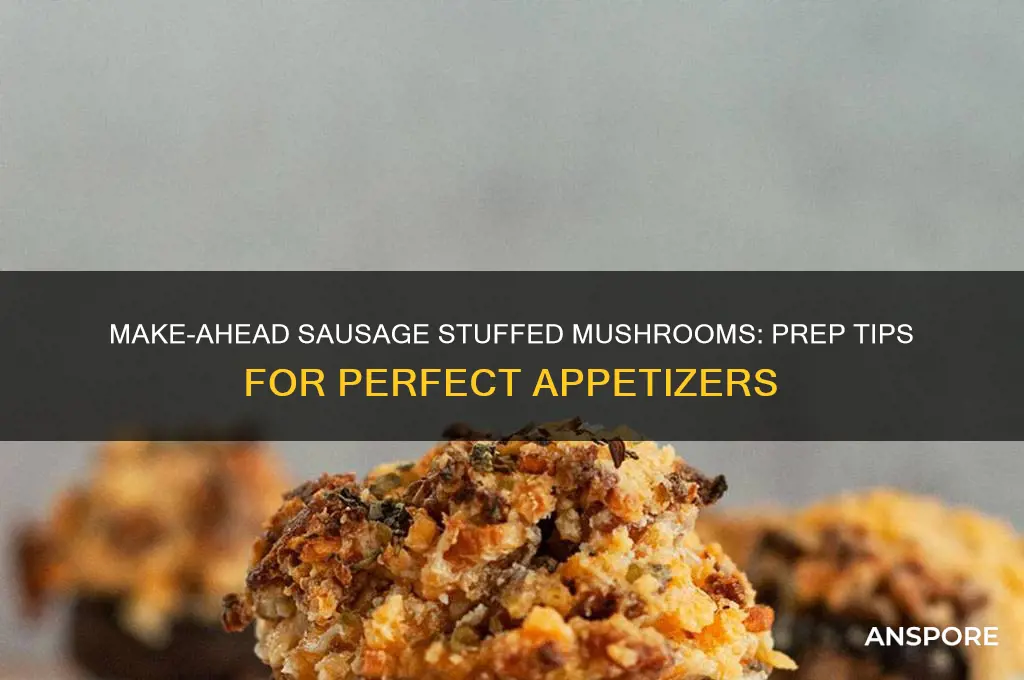 can sausage stuffed mushrooms be made ahead
