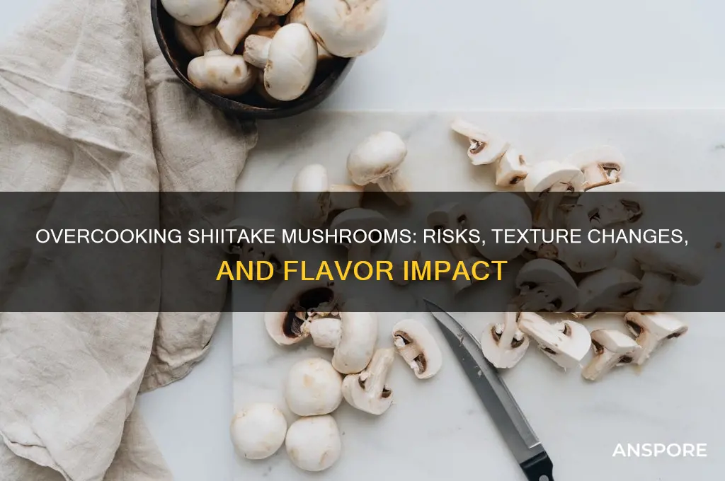 can shiitake mushrooms be overcooked