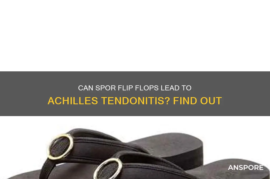 can spor flip flops cause achilles tendonitis
