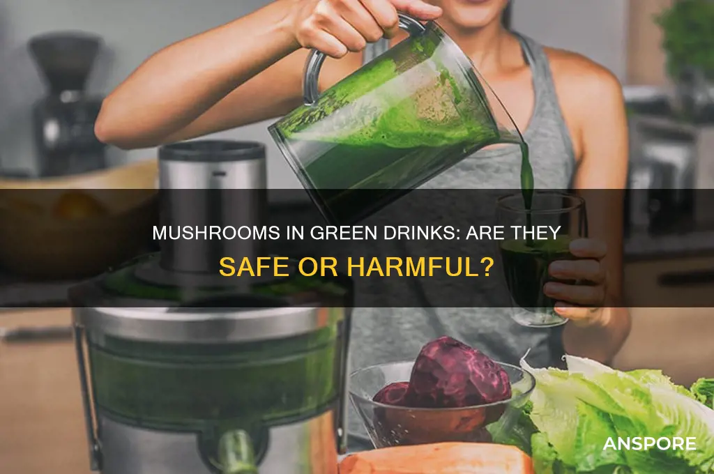 can the mushrooms in the green drink hurt me