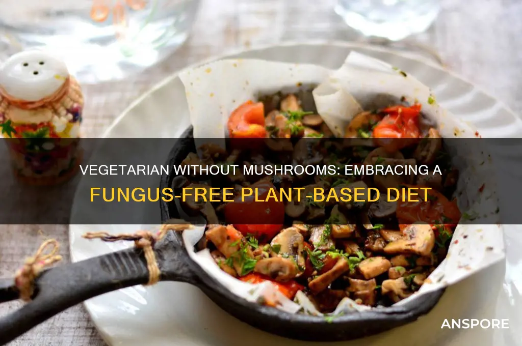 can u be vegatario and not eat mushrooms