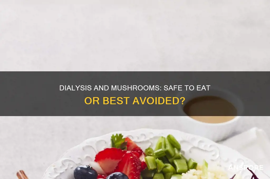 can u eat mushrooms on dialysis