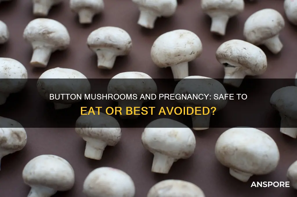 can we eat button mushroom during pregnancy