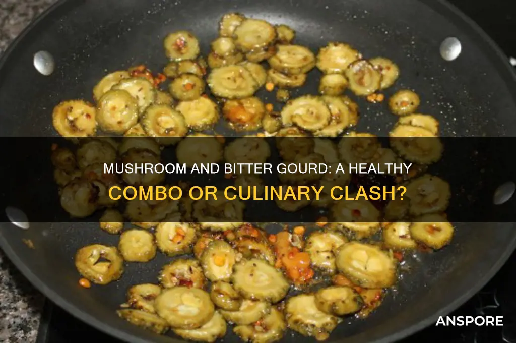 can we eat mushroom and bitter gourd together