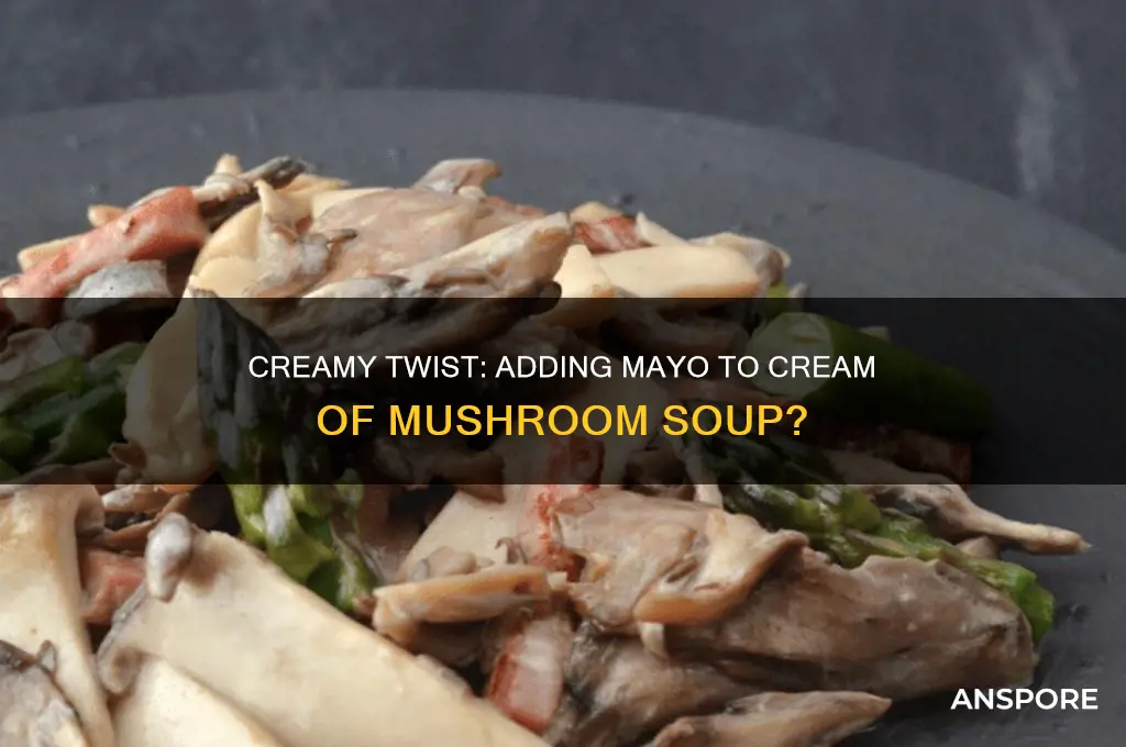 can you add mayonaise to cream of mushroom
