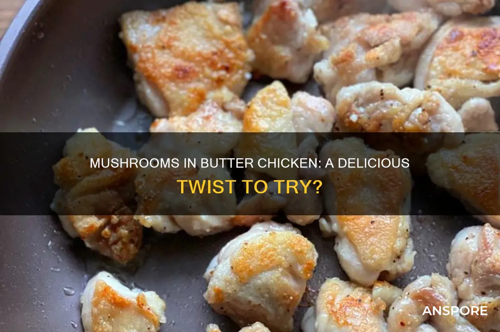 can you add mushrooms to butter chicken