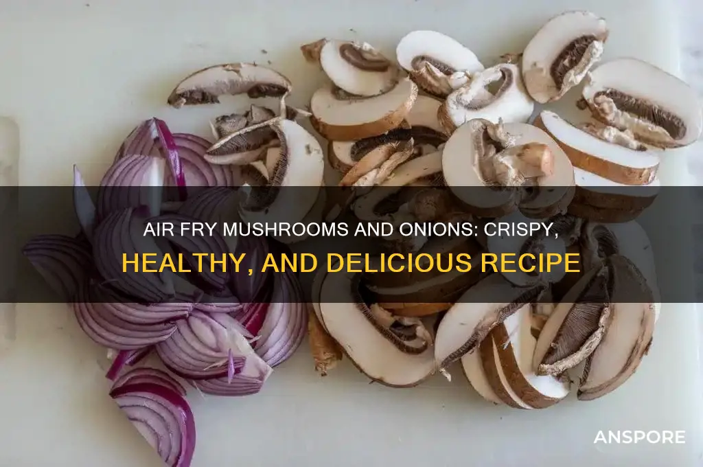 can you air fry mushrooms and onions