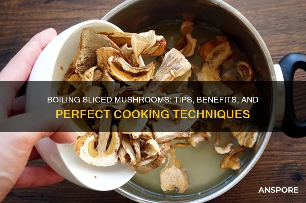 can you boil sliced mushrooms