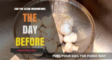 Prepping Mushrooms Ahead: Can You Clean Them the Day Before?