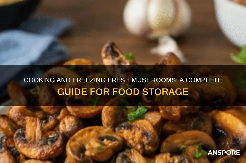 can you cook and freeze fresh mushrooms