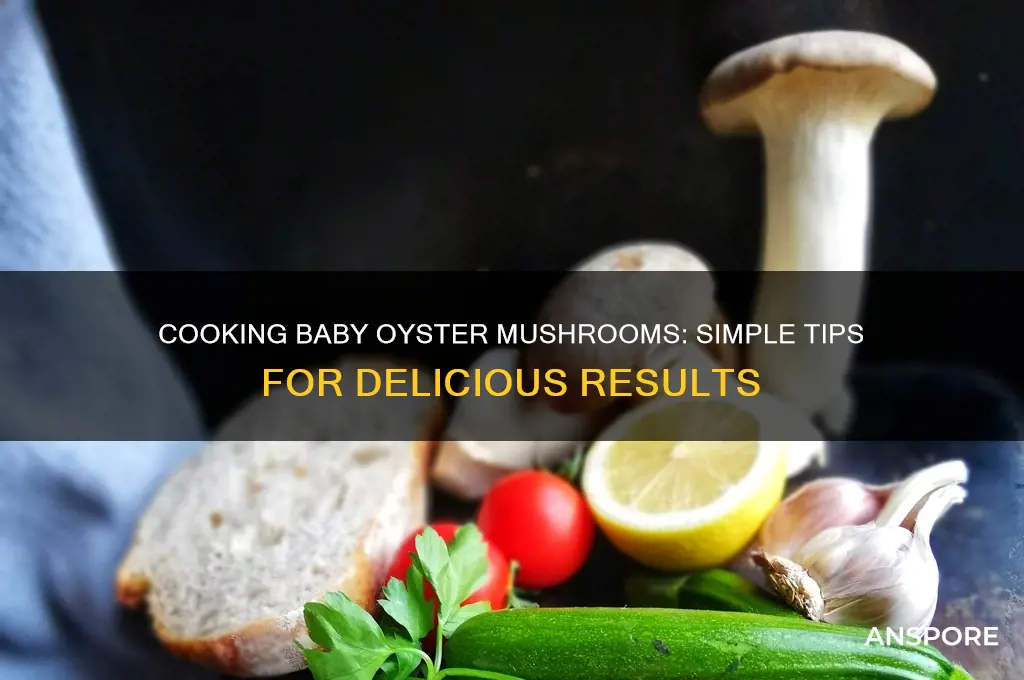 can you cook baby oyster mushrooms