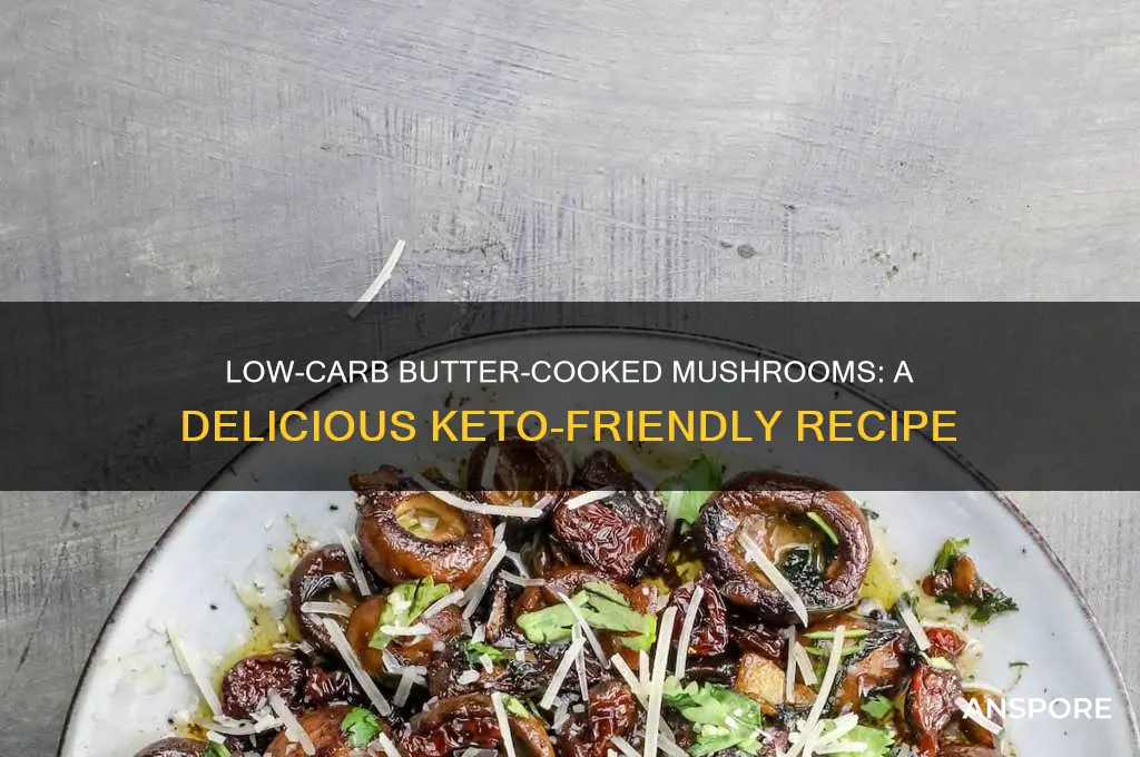 can you cook mushrooms in butter low carb