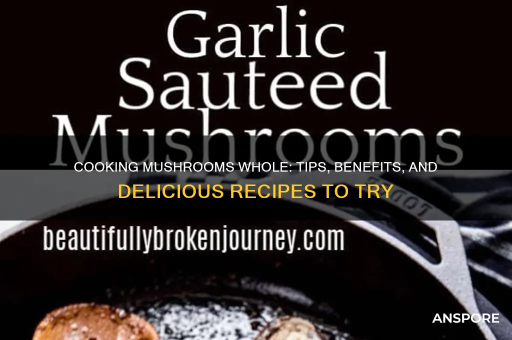 can you cook mushrooms whole