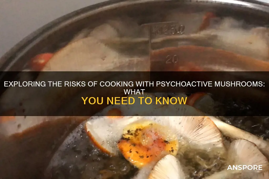 can you cook psychoactive mushrooms