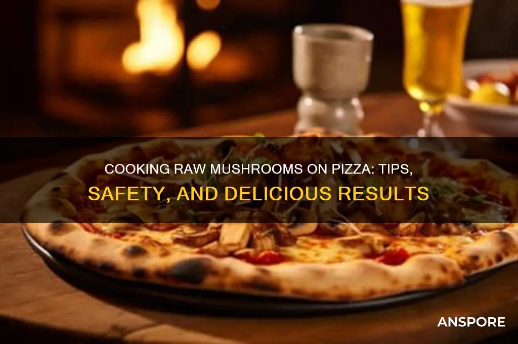can you cook raw mushrooms on a pizza