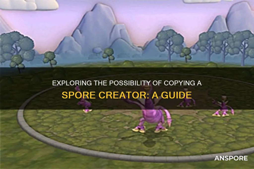 can you copy a spore creator