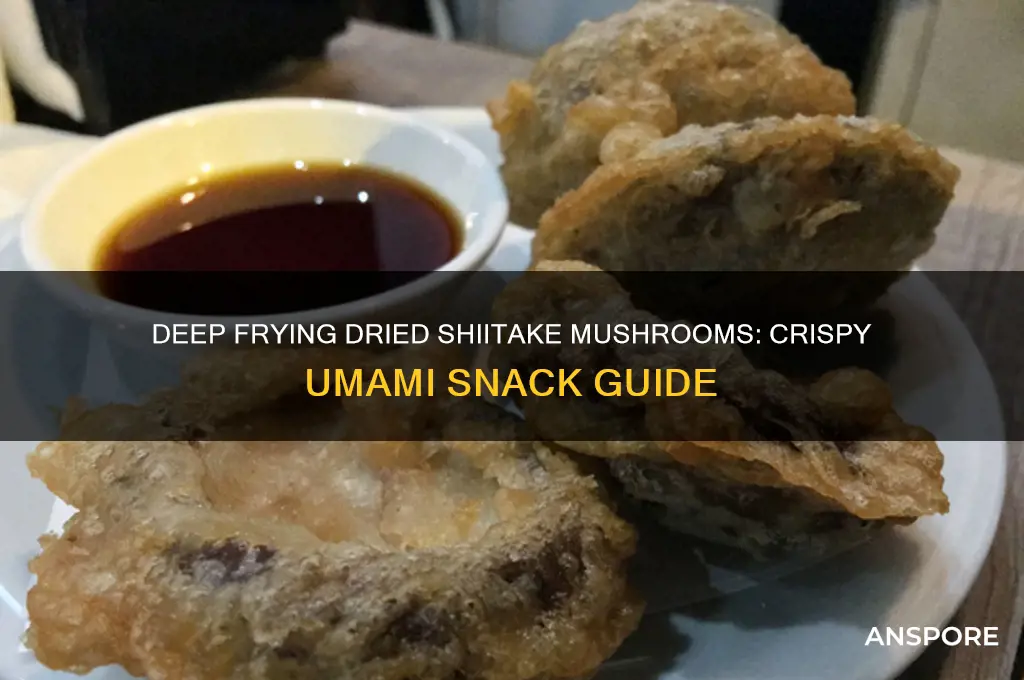 can you deep fry a dried shiitake mushroom