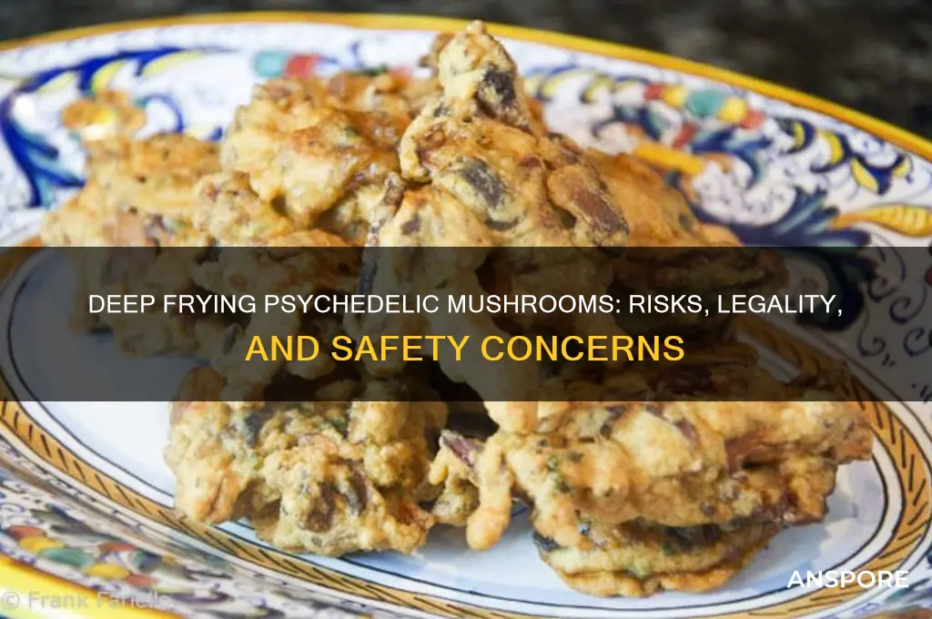 can you deep fry psychedelic mushrooms