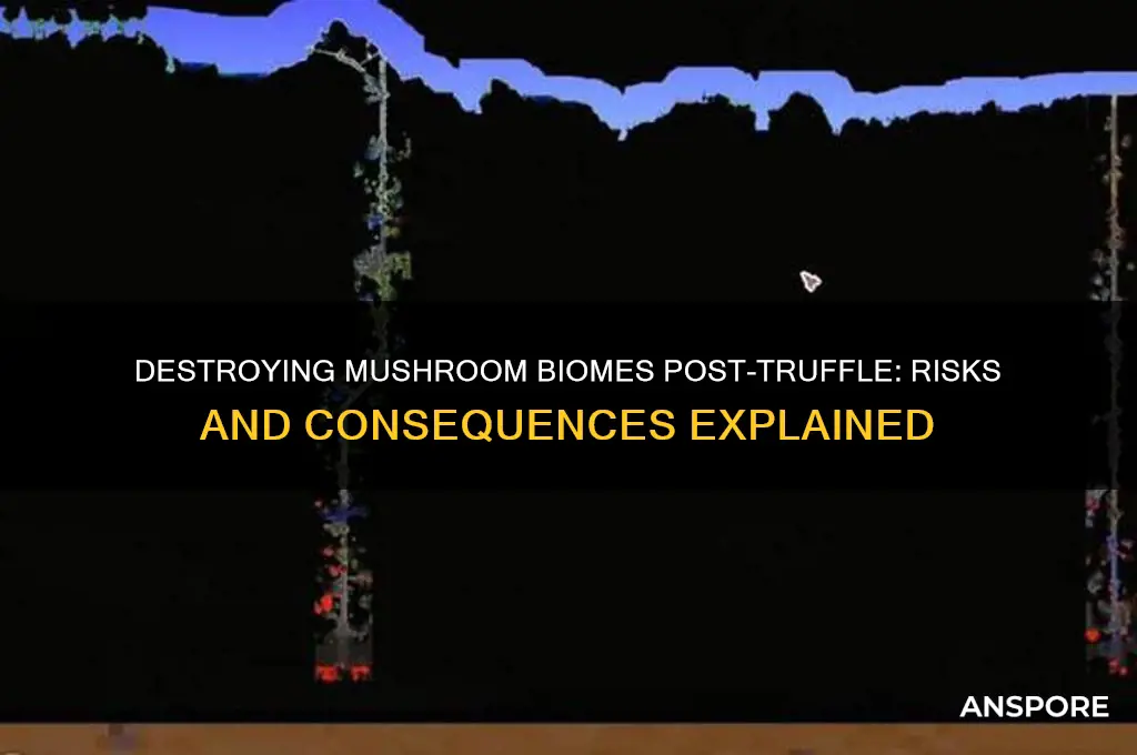 can you destroy a mushroom biome after truffle moves in