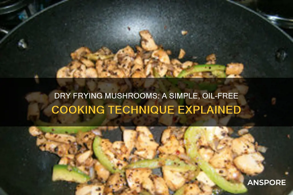 can you dry fry mushrooms