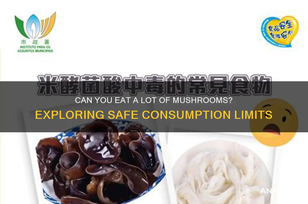 can you eat a lot of mushrooms