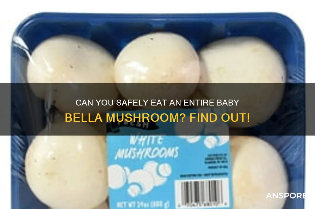 can you eat a whole baby bella mushroom