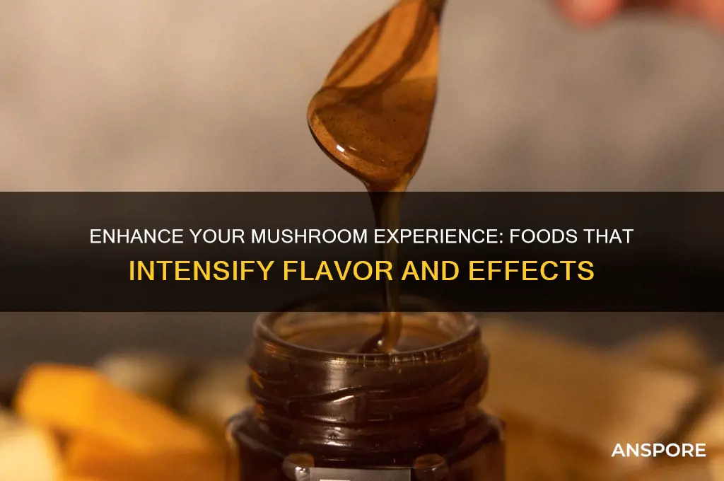 can you eat anything to intensify mushrooms