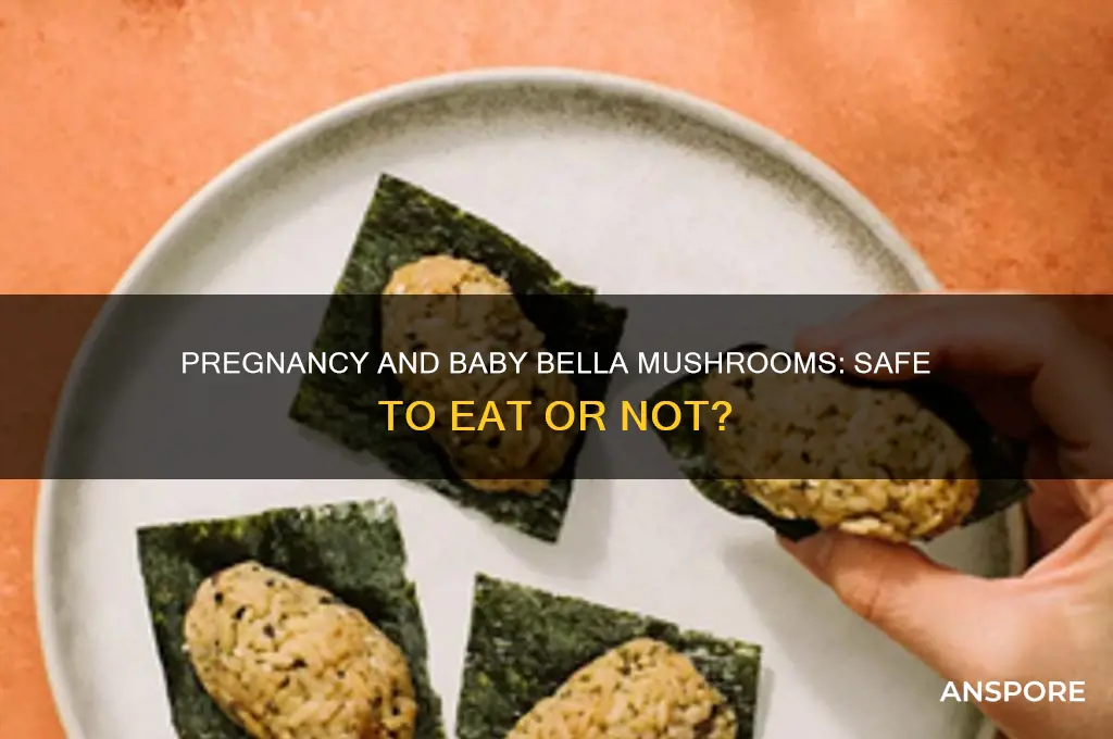 can you eat baby bella mushrooms while pregnant