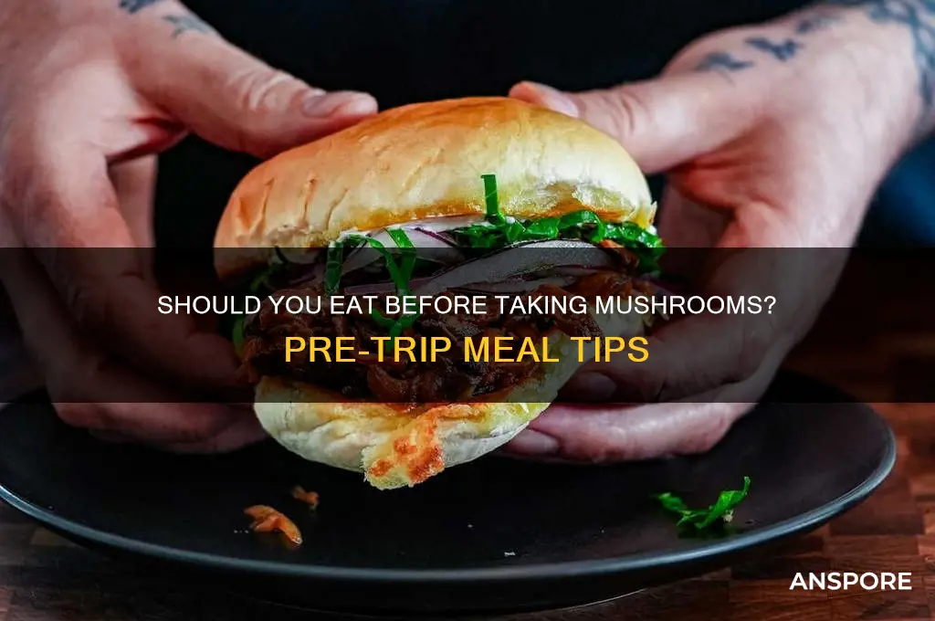 can you eat before doing mushrooms