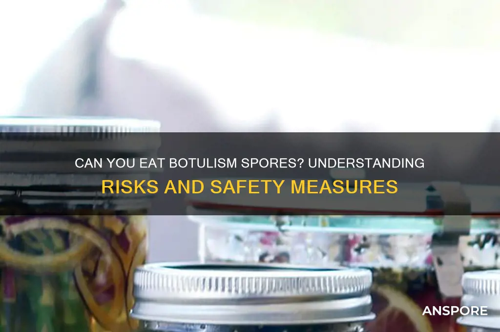 can you eat botulism spores