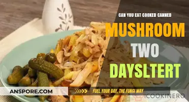 Cooked Canned Mushrooms: Safe to Eat After Two Days?