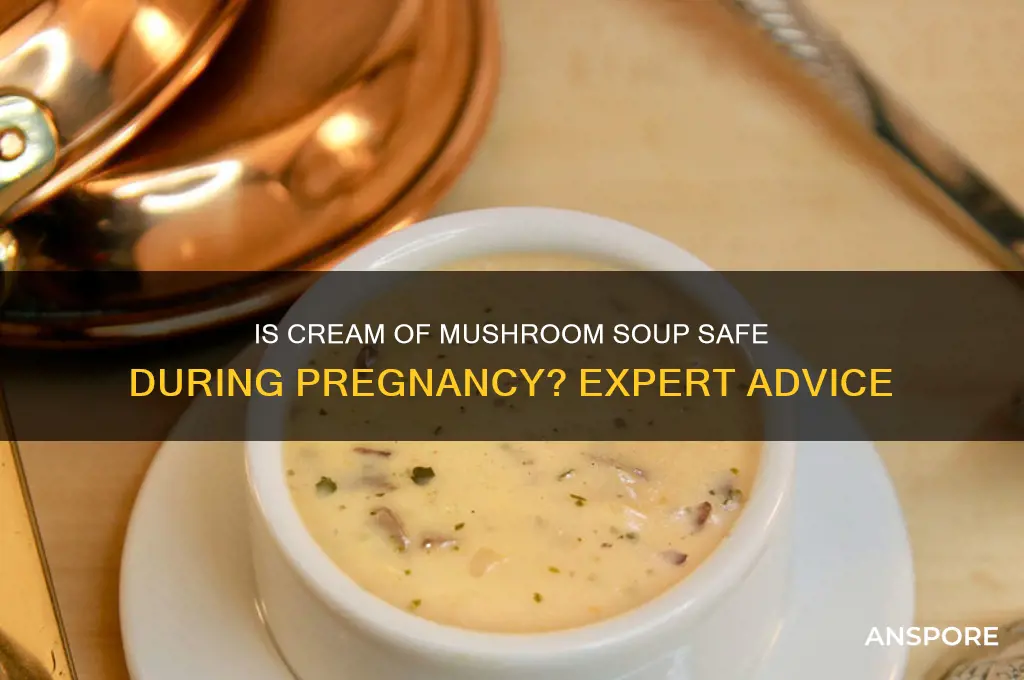 can you eat cream of mushroom soup when pregnant