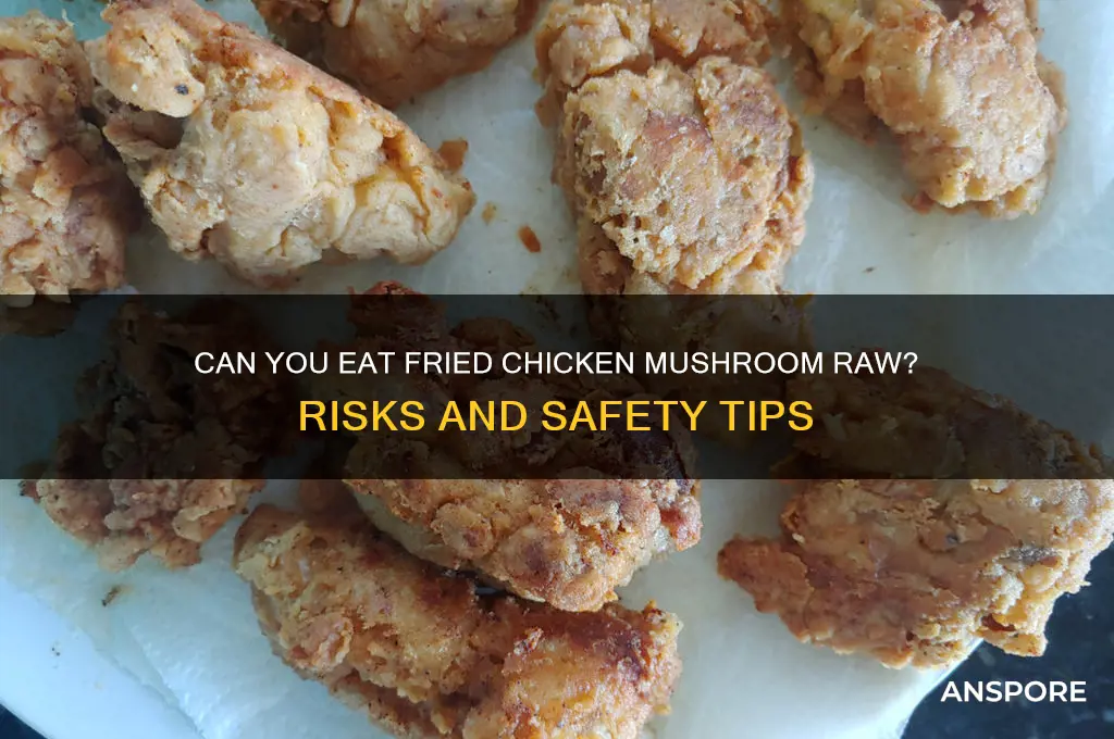 can you eat fried chicken mushroom raw