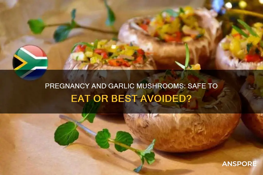 can you eat garlic mushrooms when pregnant
