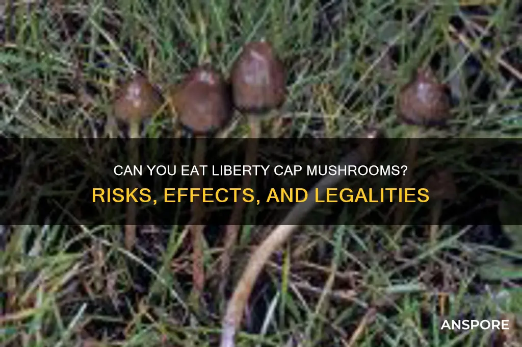 can you eat liberty cap mushrooms