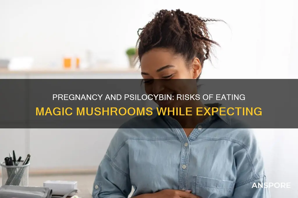 can you eat magic mushrooms while pregnant